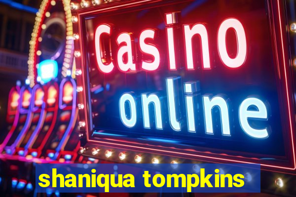 shaniqua tompkins