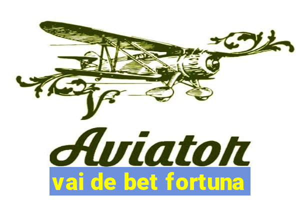 vai de bet fortuna