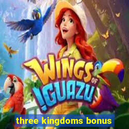 three kingdoms bonus