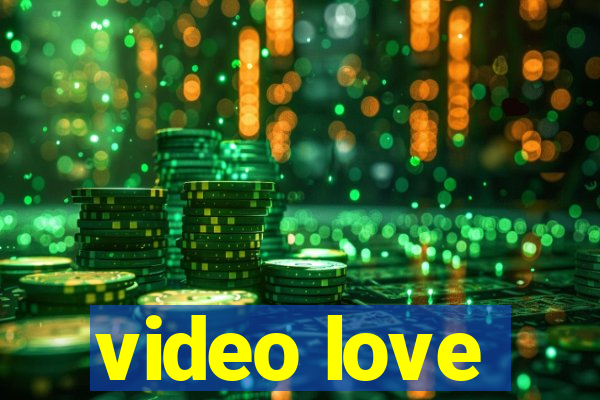 video love