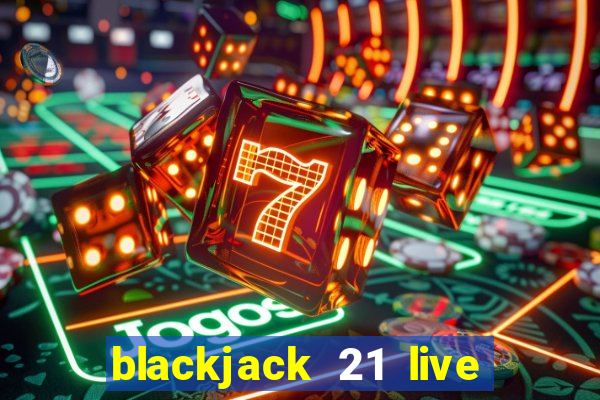 blackjack 21 live for tango