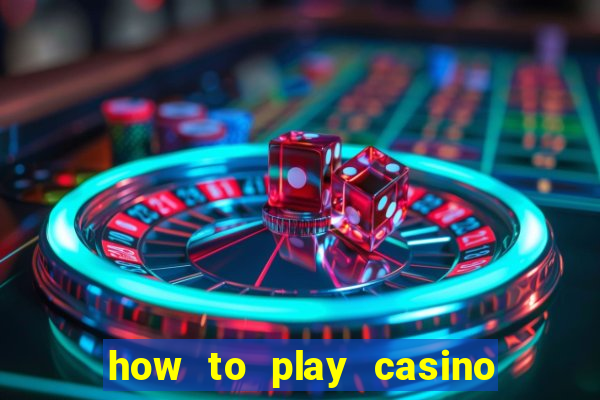 how to play casino card games