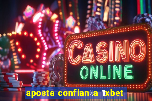 aposta confian莽a 1xbet