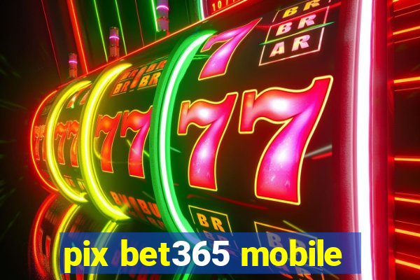 pix bet365 mobile