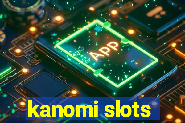 kanomi slots