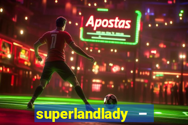 superlandlady – ganhar dinheiro paga jogando