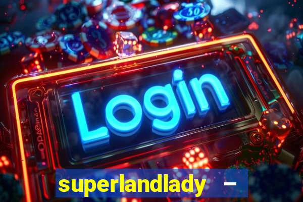 superlandlady – ganhar dinheiro paga jogando