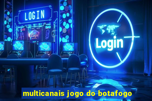 multicanais jogo do botafogo