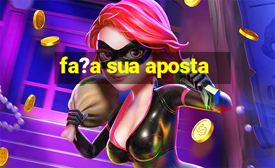 fa?a sua aposta