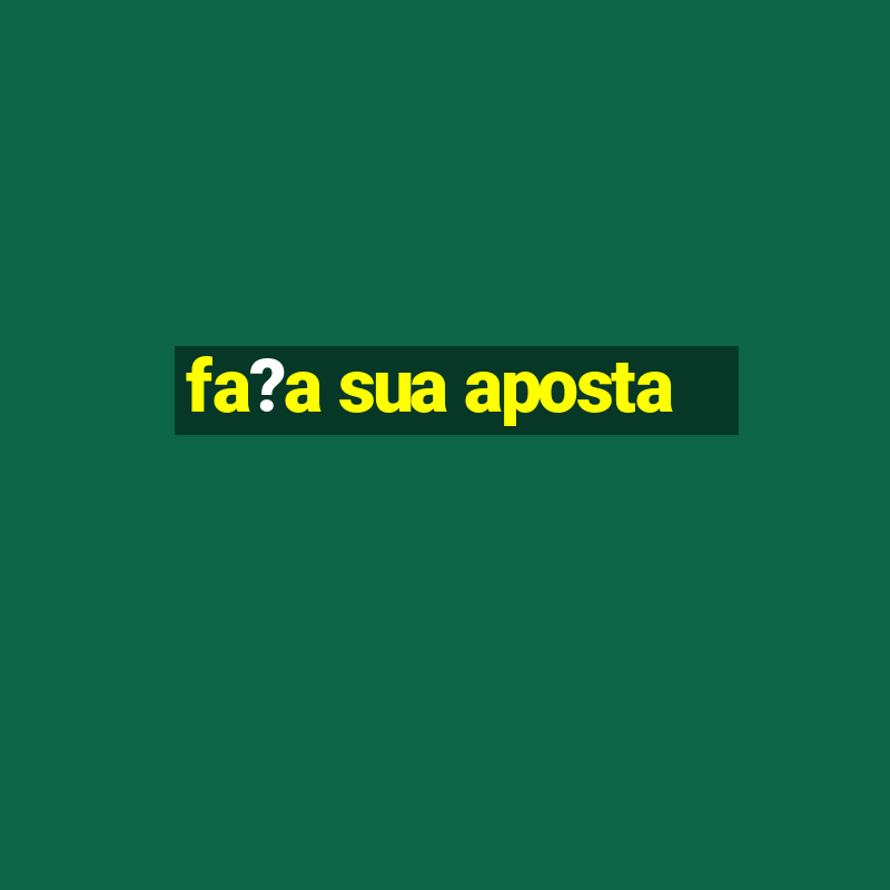 fa?a sua aposta