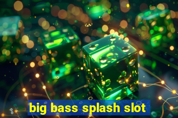 big bass splash slot