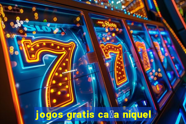 jogos gratis ca莽a niquel