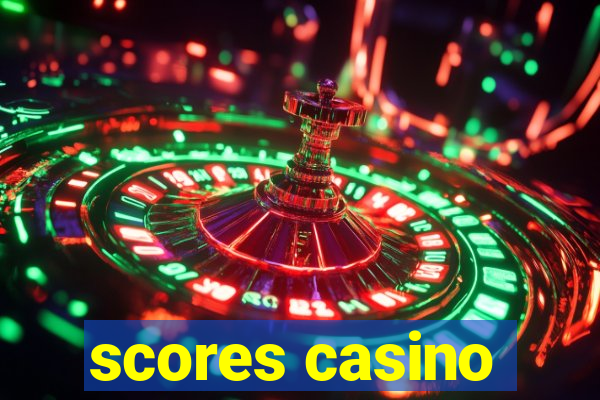 scores casino