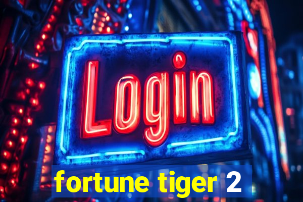 fortune tiger 2