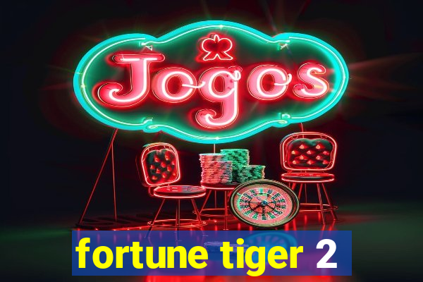 fortune tiger 2