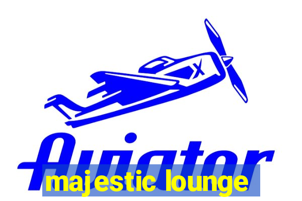 majestic lounge