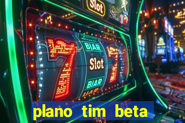 plano tim beta como funciona