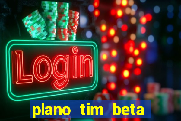 plano tim beta como funciona