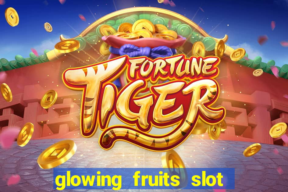 glowing fruits slot free play