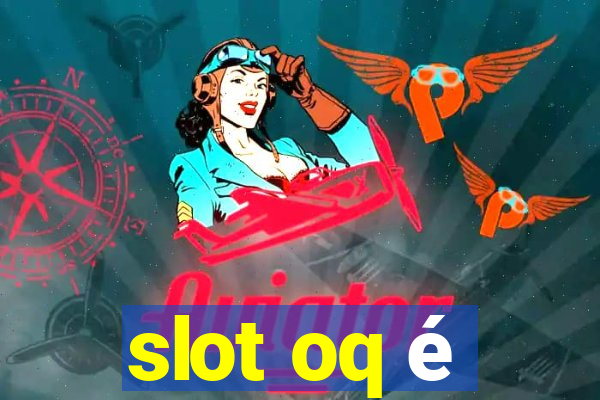 slot oq é