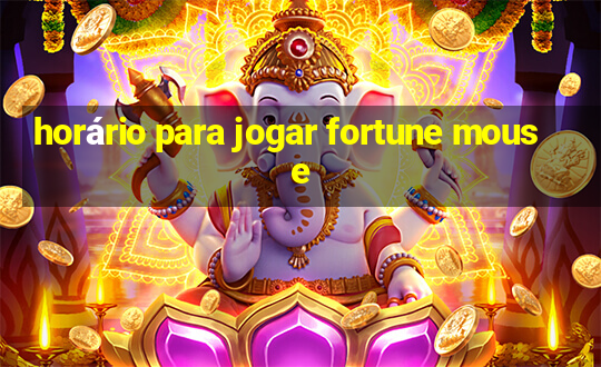 horário para jogar fortune mouse