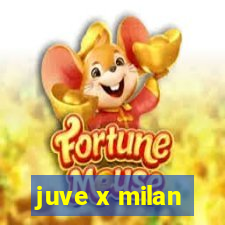 juve x milan