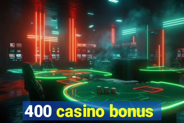 400 casino bonus