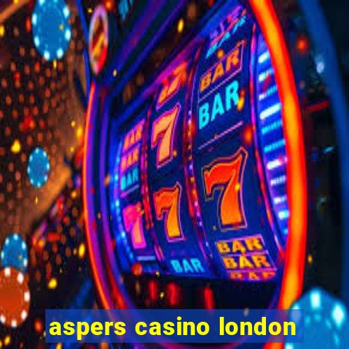 aspers casino london