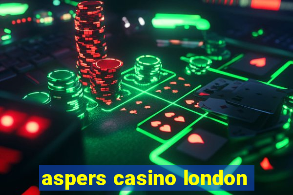 aspers casino london