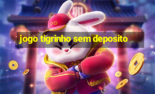 jogo tigrinho sem deposito