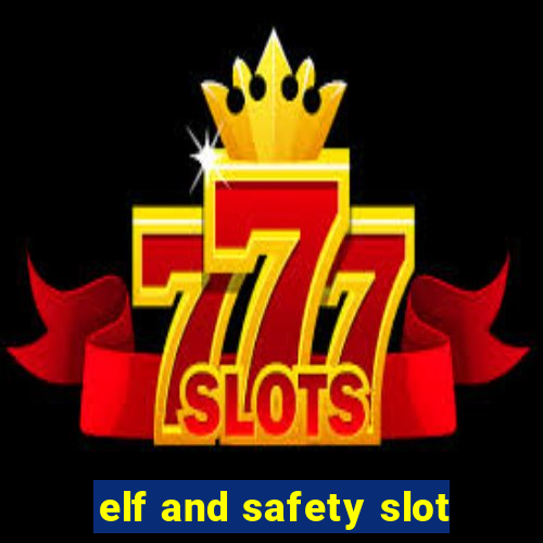 elf and safety slot