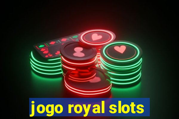 jogo royal slots