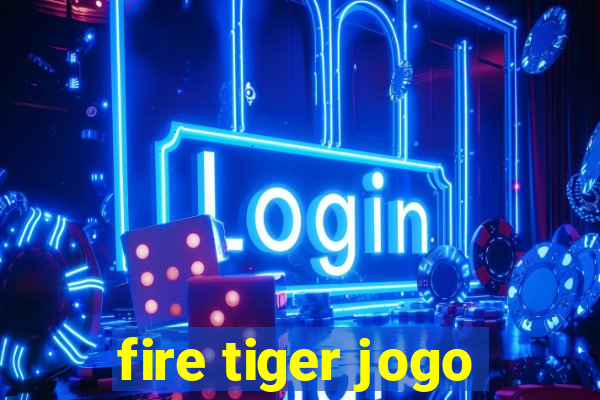 fire tiger jogo