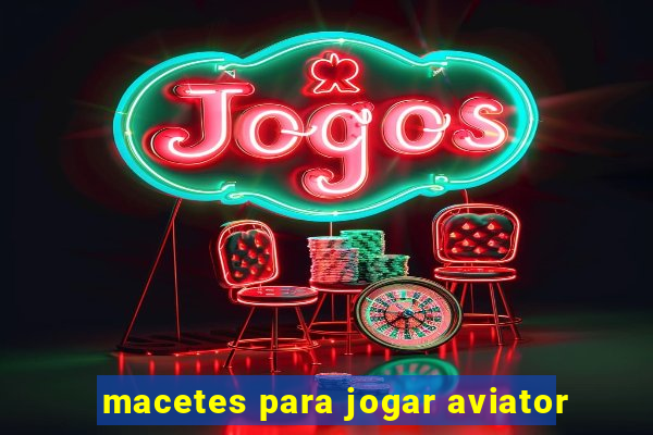 macetes para jogar aviator