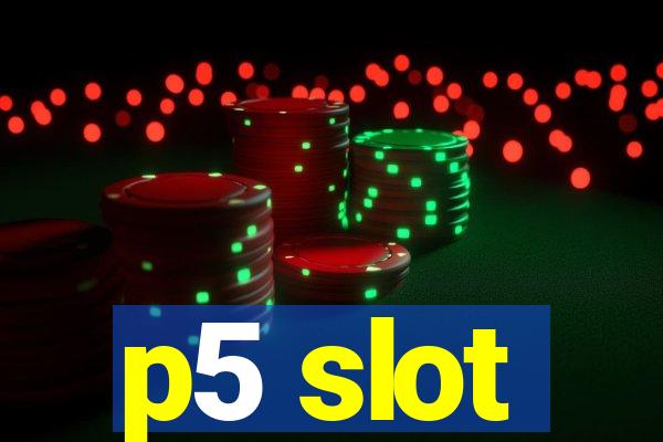 p5 slot