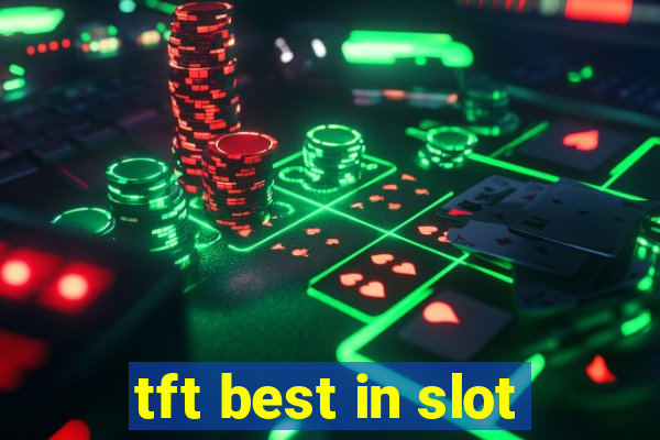 tft best in slot