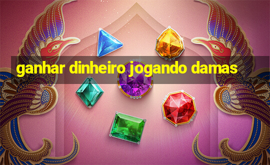 ganhar dinheiro jogando damas