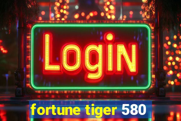 fortune tiger 580