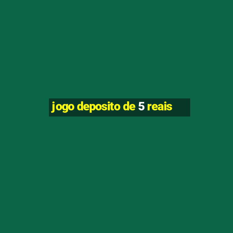 jogo deposito de 5 reais