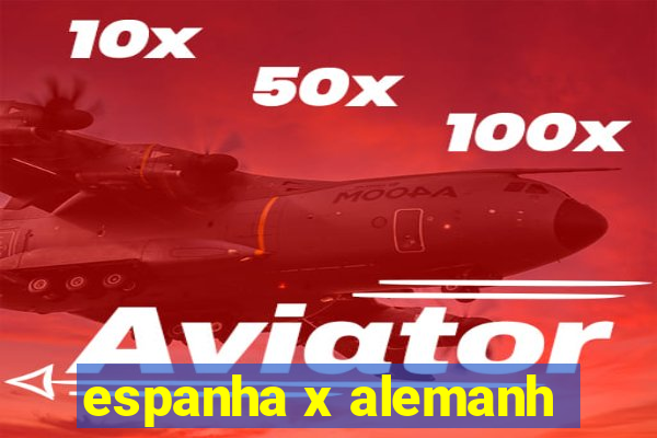 espanha x alemanh