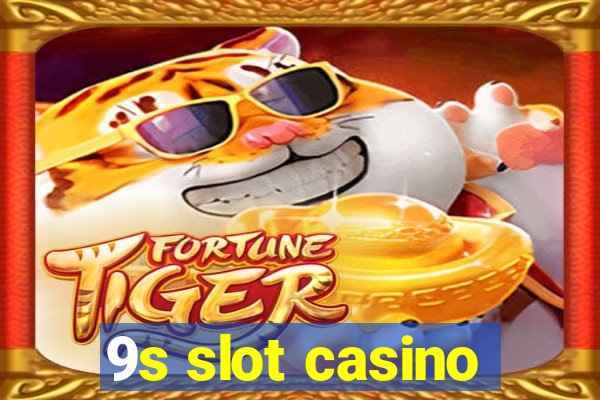 9s slot casino