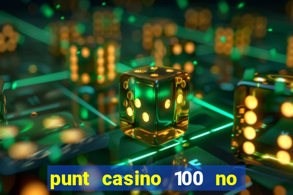 punt casino 100 no deposit bonus 2023