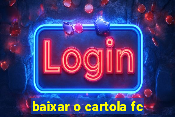 baixar o cartola fc