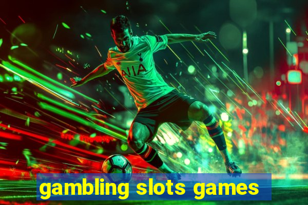 gambling slots games