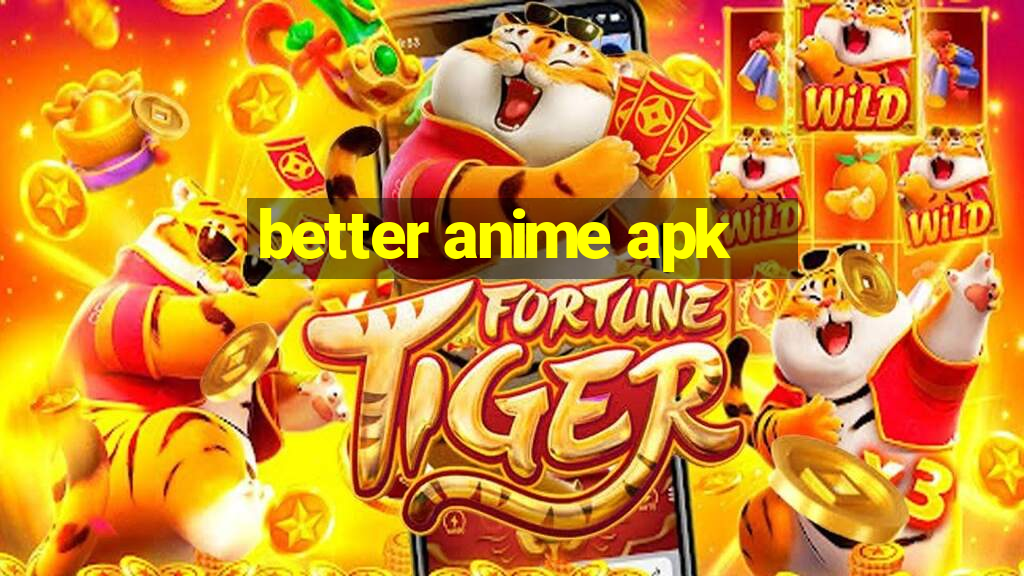 better anime apk