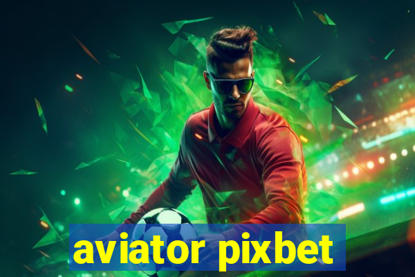 aviator pixbet