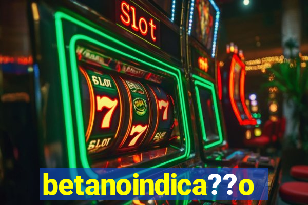 betanoindica??o