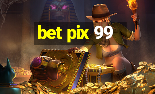 bet pix 99