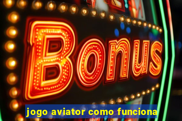 jogo aviator como funciona