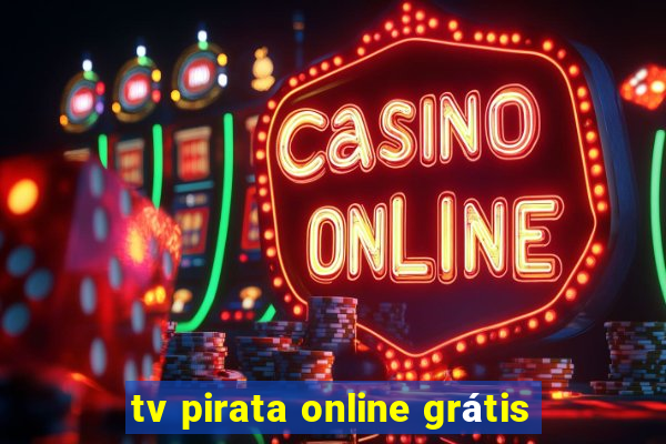 tv pirata online grátis